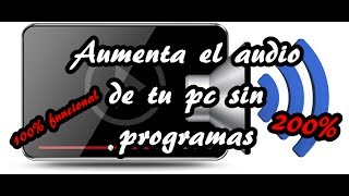 COMO AUMENTAR EL AUDIO DE UNA PC (LAPTOP) SIN PROGRAMAS