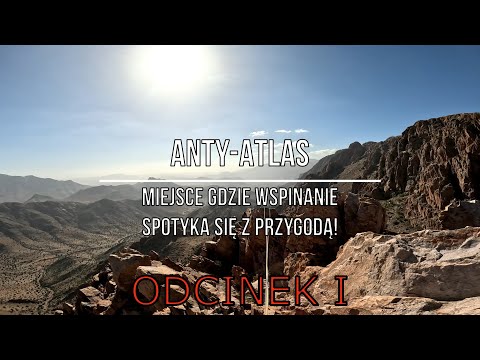 ANTY-ATLAS 2023 | MAROKO I TAFRAOUT I Miejsce gdzie wspinanie spotyka się z przygodą! ODCINEK 1.