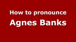 How to pronounce Agnes Banks