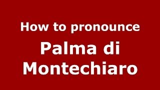 How to pronounce Palma Di Montechiaro
