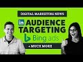 New Audience Targeting On Bing, Facebook Attribution & Much More - Marketing O'Clock Ep. 41