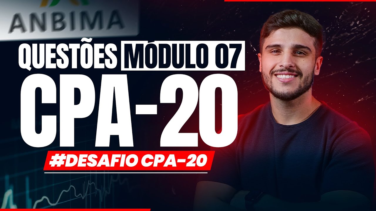 Questões MÓDULO 07 CPA-20 | #DESAFIO CPA-20