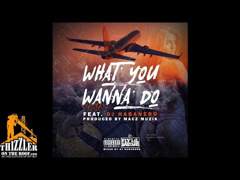 Casha ft. DJ Habanero - What You Wanna Do (Prod. Macz Muzik) [Thizzler.com]
