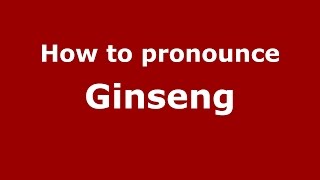 How to pronounce Ginseng
