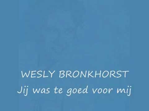 Wesly Bronkhorst 'Jij was te goed voor mij'