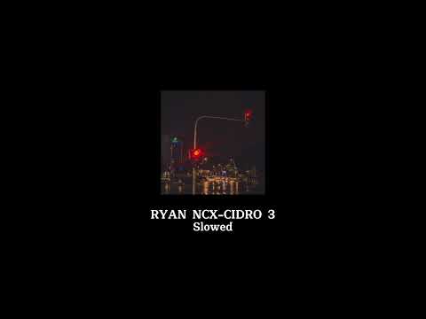 CIDRO 3 | RYAN NCX-(SLOWED)