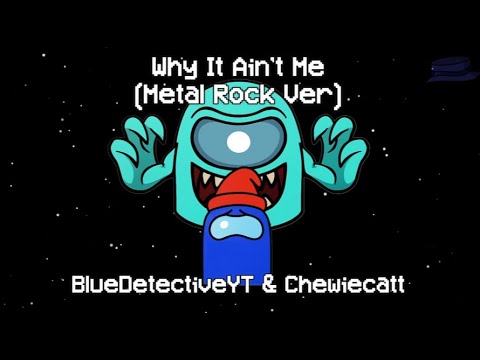 Mashup | Why It Ain't Me [Metal Rock] (Chewiecatt² & BlueDetective) [By SparkW0lf25/BlueDetectiveYT]