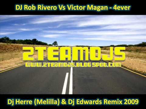DJ Rob Rivero Vs Victor Magan 4ever (Dj Herre (Melilla) & Dj Edwards Remix 2009)