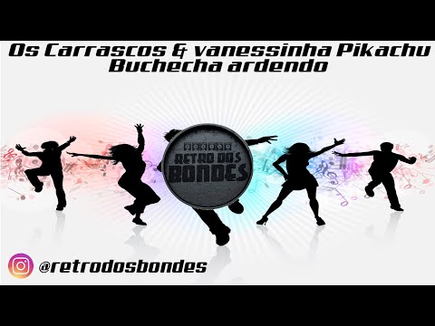 Os Carrascos & Vanessinha Pikachu -  Buchecha Ardendo
