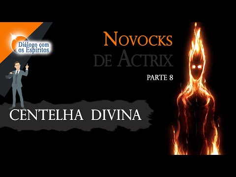 Novocks de Actrix - PARTE 8 - CENTELHA DIVINA! [Universo MATERIAL] Sacerdote: Henrique Hioshiri​