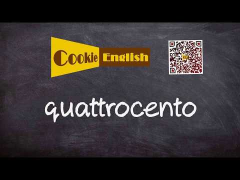 Quattrocento   Pronunciation, Paraphrase, Listen & Practice