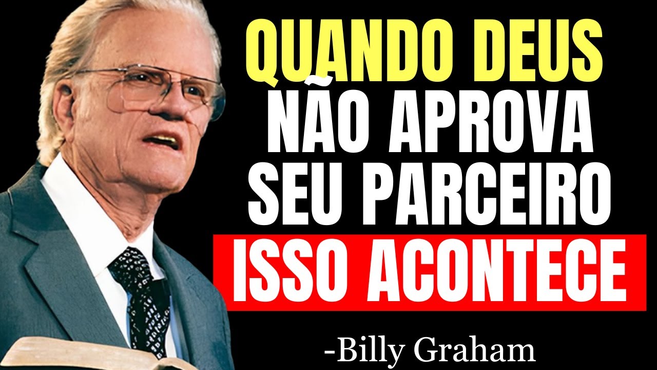 Quando DEUS NÃO QUER Que Você Esteja Com Alguém, Essas 7 COISAS ACONTECERÃO | Billy Graham