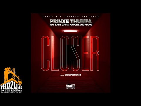 PrinXe Thumpa ft. Baby Gas & Kapone Luchiano - Closer (Prod. Digiwan Beatz) [Thizzler.com Exclusive]