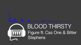 [DUBSTEP] Blood Thirsty - Figure Ft. Cas One &amp; Bitter Stephens