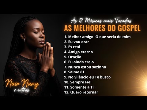 Nair Nany | Jesus Tá Lá, Meu Melhor Amigo, O Que Seria de Mim, Eu Vou Orar - As Mais Ouvidas