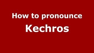 How to pronounce Kechros