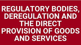 Regulatory bodies, deregulation and the direct provision of goods and services
