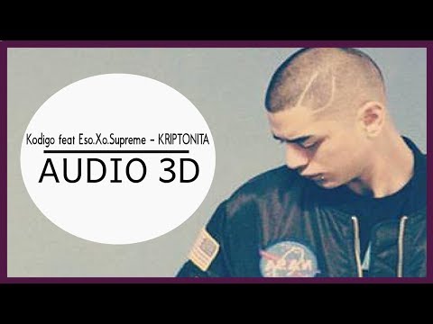 Kodigo feat Eso.Xo.Supreme - KRIPTONITA 💥 (3D AUDIO) Use audífonos!