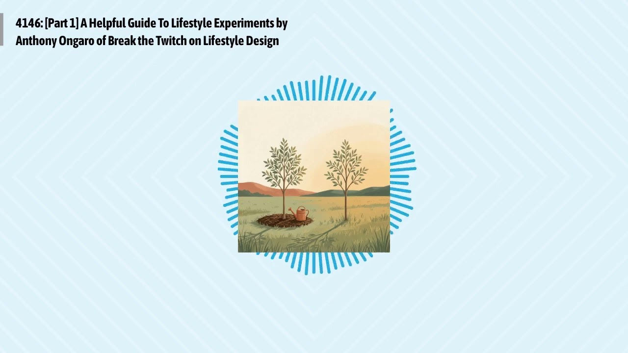 4146: [Part 1] A Helpful Guide To Lifestyle Experiments by Anthony Ongaro of Break the Twitch on...