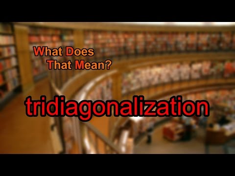 What does tridiagonalization mean?
