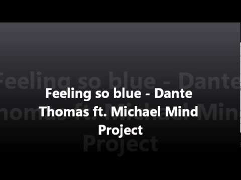 Michael Mind Project ft. Dante Thomas - Feeling so blue LYRICS