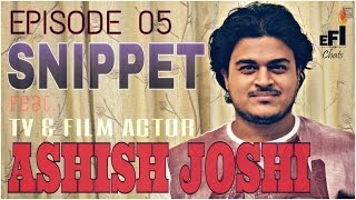 EFI Chats E05 (SNIPPET) | ASHISH JOSHI | TV - FILM ACTOR, SINGER & COMPOSER video
