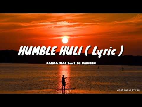 HUMBLE HULI ( Lyric )_-_Ragga Siai feat DJ Manzin