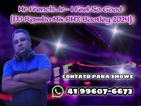 Mr French Jr - I Feel So Good (Dj R@mbo Mix RMX Bootleg 2024) Rádio