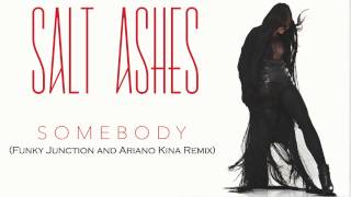 Salt Ashes - Somebody (Funky Junction & Ariano Kina Remix)