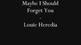 Maybe I Should Forget You - Louie Heredia