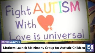Mothers Launch Matrimony Group for Autistic Children