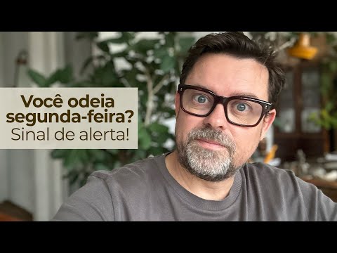 SINAL DE ALERTA! VOCÊ ODEIA SEGUNDA-FEIRA? ATENÇÃO AOS SINAIS E COMO ISSO PODE MUDAR PARA MELHOR