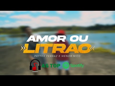Petter Ferraz e Menor Nico - Amor ou o Litrão