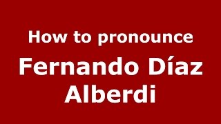 How to pronounce Fernando Díaz Alberdi