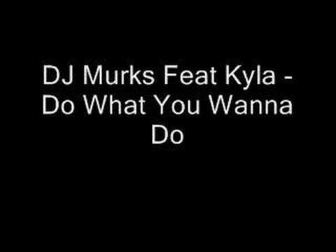 DJ Murks Feat Kyla - Do What You Wanna Do - Added By GRANT