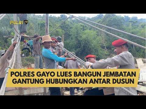 POLRES GAYO LUES BANGUN JEMBATAN GANTUNG HUBUNGKAN ANTAR DUSUN