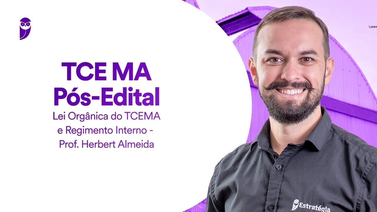 TCE MA Pós-Edital: Lei Orgânica do TCE MA e Regimento Interno - Prof. Herbert Almeida