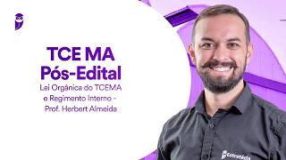 TCE MA Pós-Edital: Lei Orgânica do TCE MA e Regimento Interno - Prof. Herbert Almeida