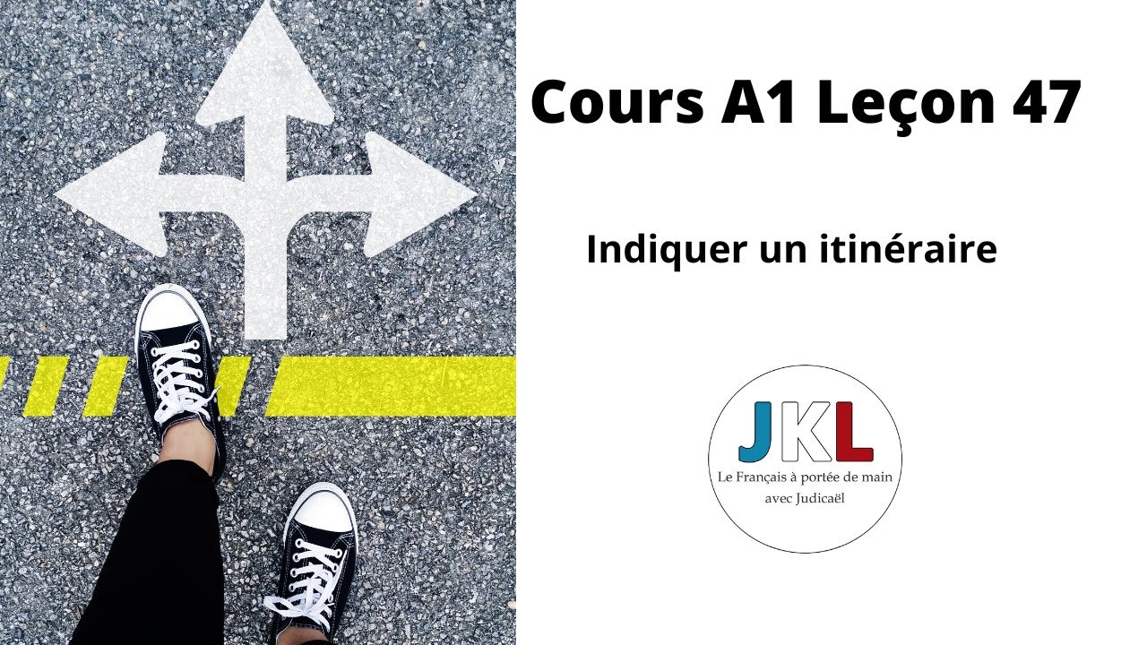 JKL - Cours A1 Leçon 47 - Indiquer un itinéraire