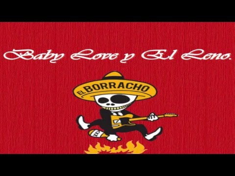 Baby Love y El Leno - El Borracho / El Que Fuma, Jode y Bebe