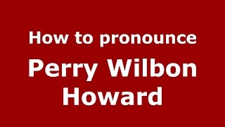 How to pronounce Perry Wilbon Howard
