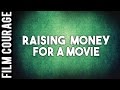 Film Finance Raising Money For A Movie A Film Courage Filmmaking Series