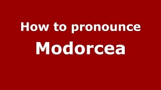How to pronounce Modorcea