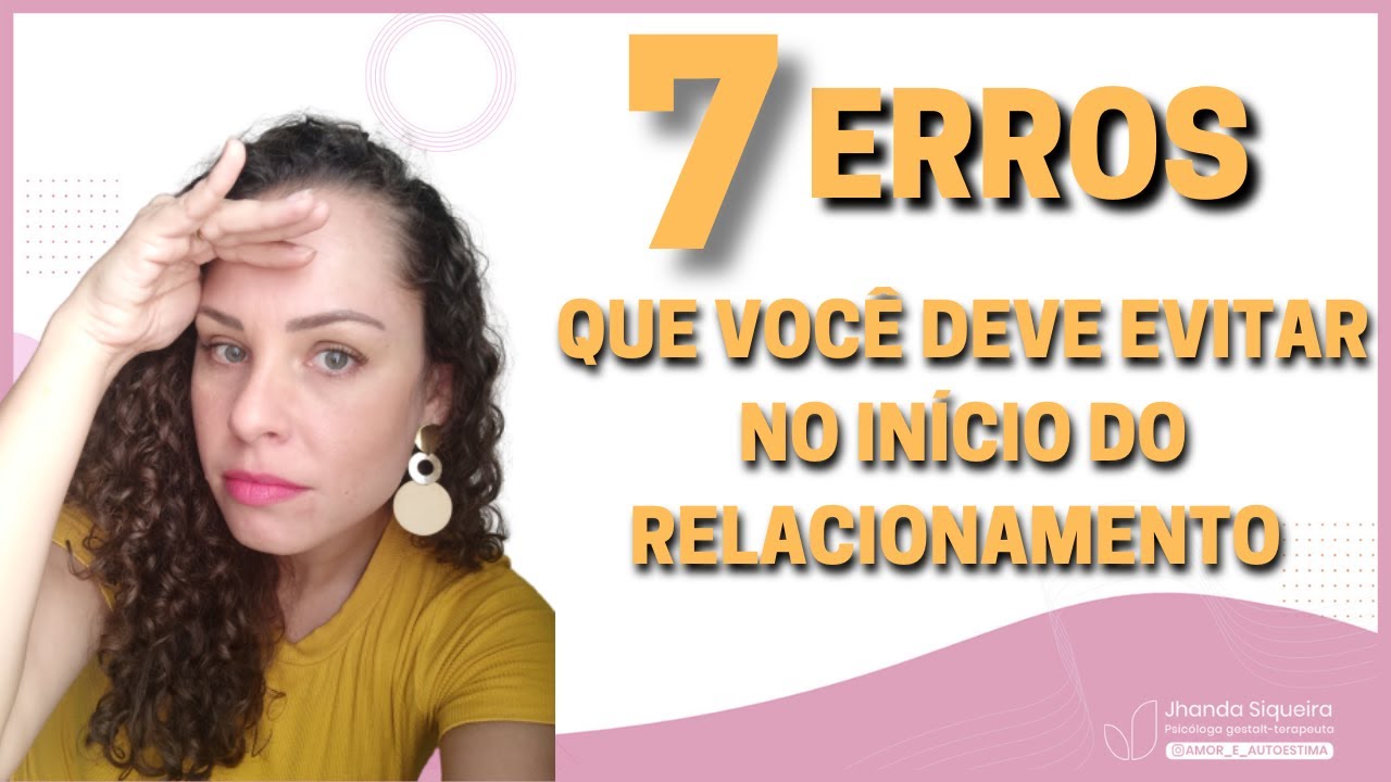 7 ERROS que você deve evitar cometer no início do RELACIONAMENTO | Jhanda Siqueira