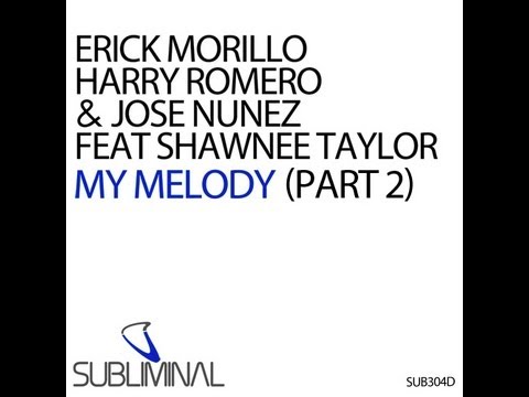 Erick Morillo, Harry Romero & Jose Nunez ft. Shawnee Taylor - My Melody (Part 2)