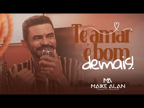 TE AMAR É BOM DE MAIS - MAIKE ALAN PAIXÃO DI VAQUEIRO