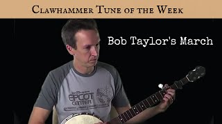 Clawhammer Banjo: Tune (and Tab) of the Week - "Bob Taylor's March"