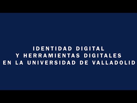 IDENTIDAD DIGITAL Y HERRAMIENTAS DIGITALES EN LA UNIVERSIDAD DE VALLADOLID