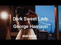 Dark Sweet Lady - George Harrison (lyrics)