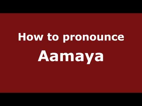 How to Pronounce Aamaya - PronounceNames.com